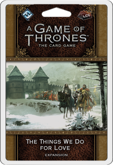 A Game of Thrones: The Card Game (Second edition) ?C The Things We Do for Love